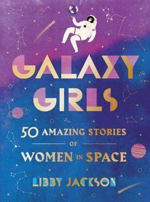 galaxy girls: 50 amazing stories of women in space《银河女孩:50