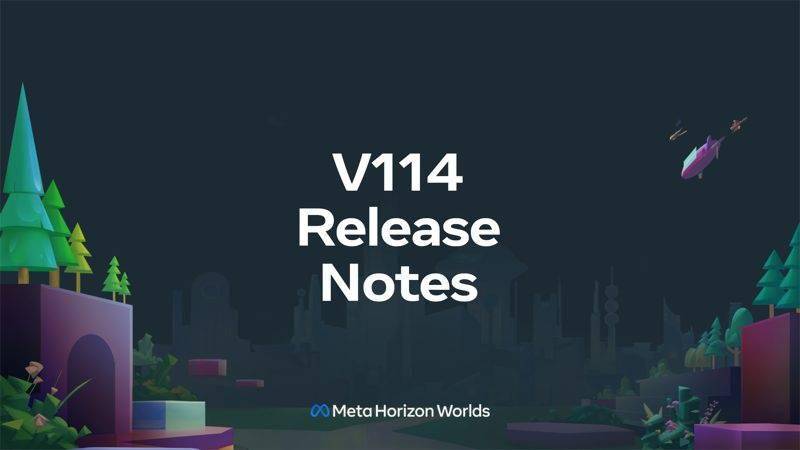 Meta发布Horizon Worlds 114更新 修复了此前版本中用户反馈的诸多BUG